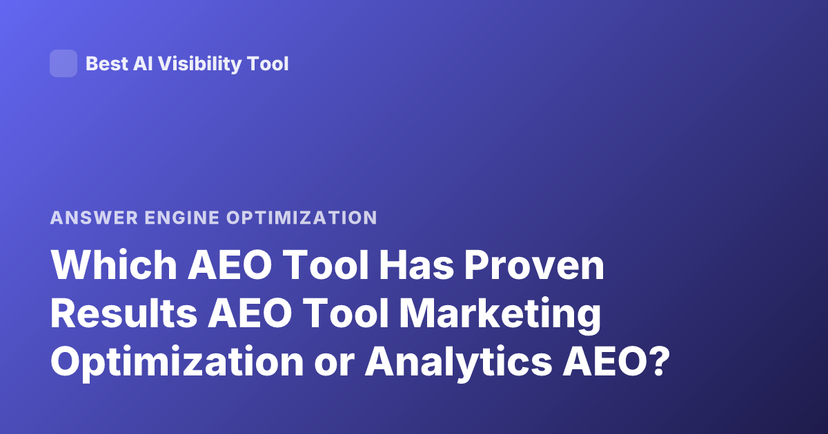 Which AEO Tool Has Proven Results AEO Tool Marketing Optimization or Analytics AEO?