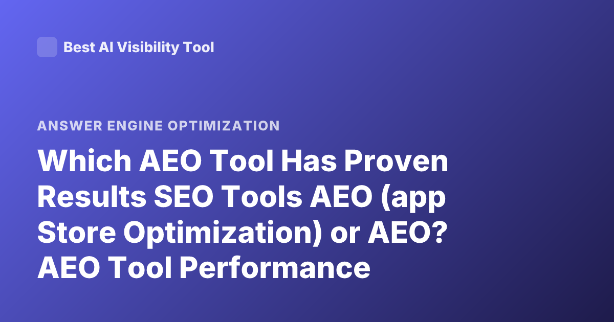Which AEO Tool Has Proven Results SEO Tools AEO (app Store Optimization) or AEO? AEO Tool Performance
