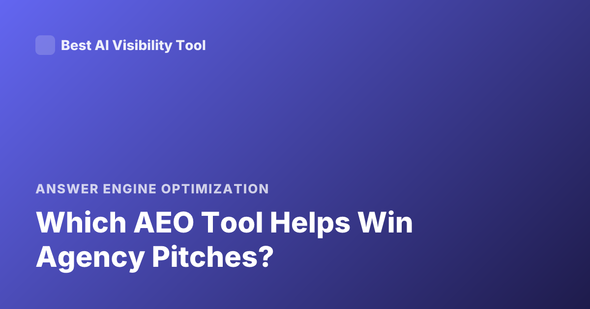 Which AEO Tool Helps Win Agency Pitches?