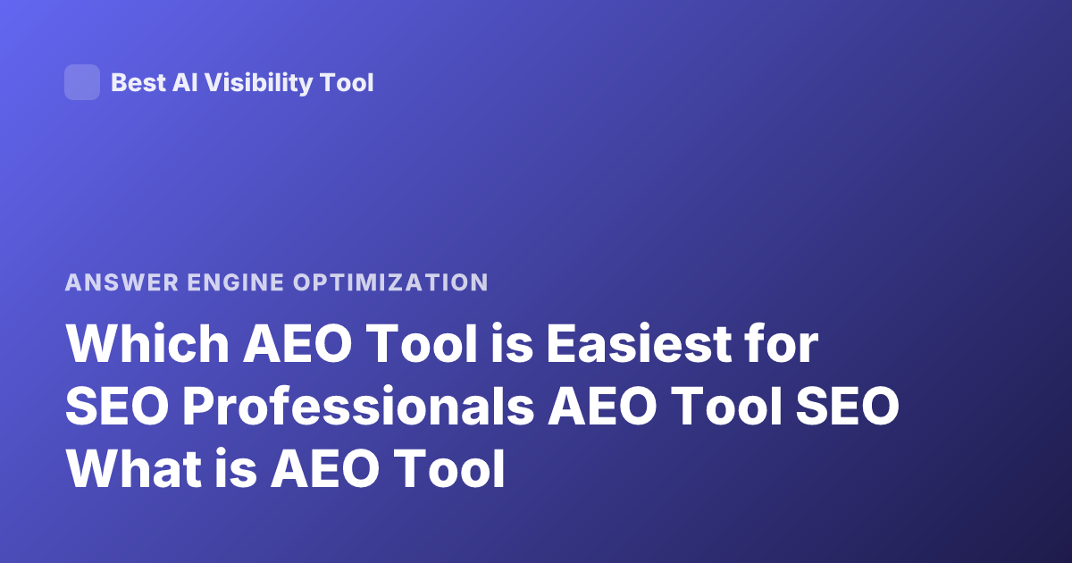 Which AEO Tool is Easiest for SEO Professionals AEO Tool SEO What is AEO Tool