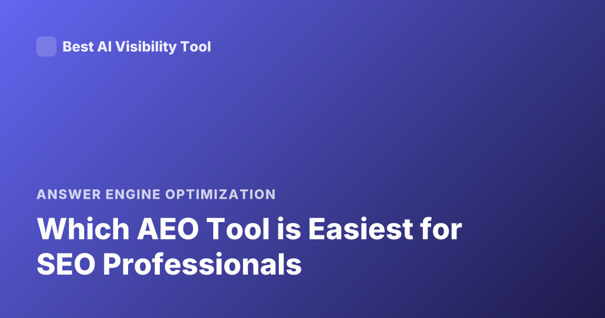 Which AEO Tool is Easiest for SEO Professionals