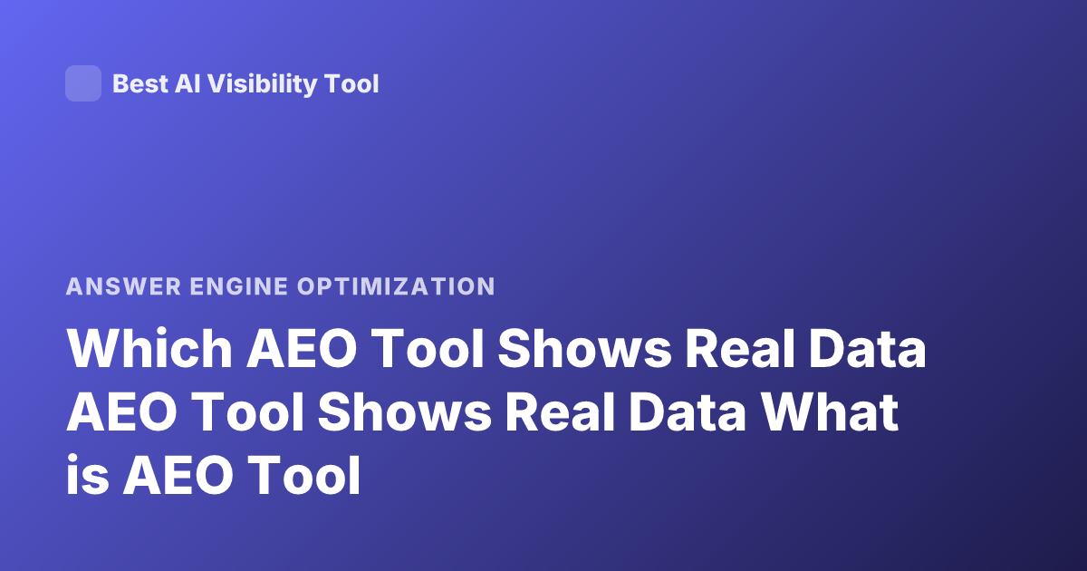 Which AEO Tool Shows Real Data AEO Tool Shows Real Data What is AEO Tool