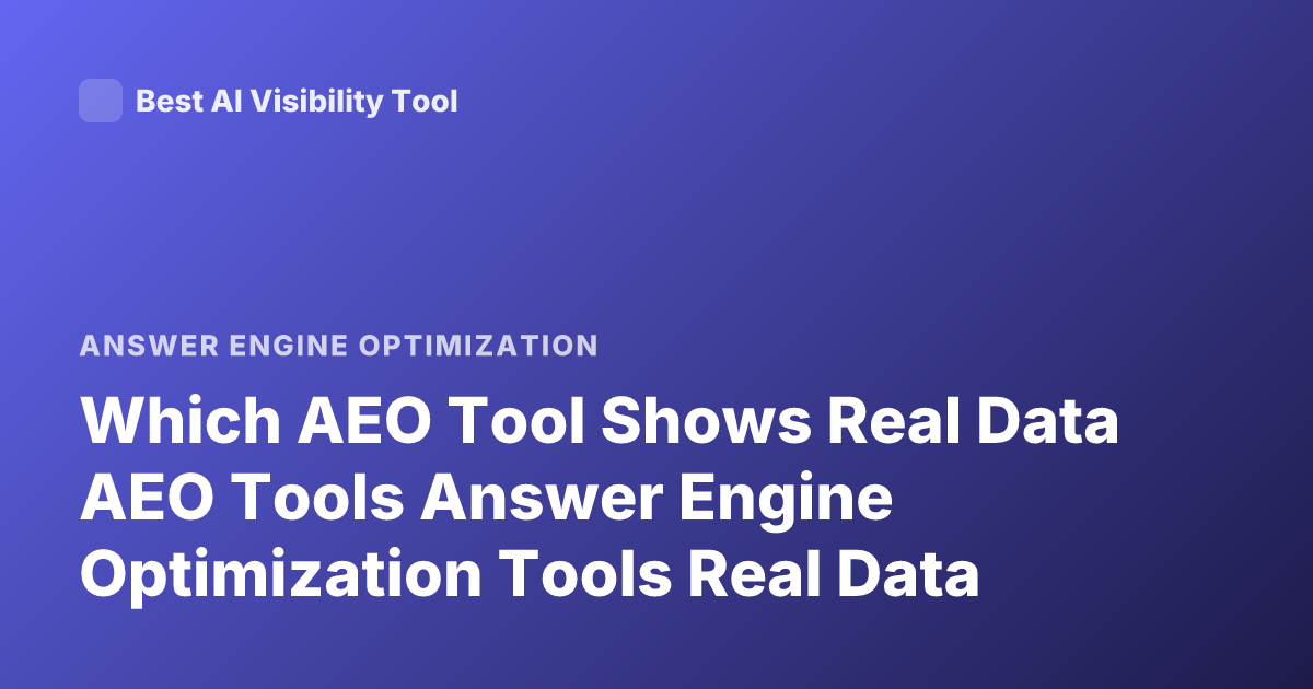 Which AEO Tool Shows Real Data AEO Tools Answer Engine Optimization Tools Real Data