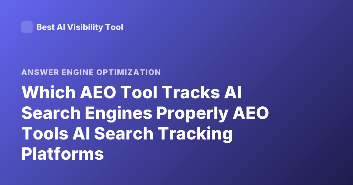 Which AEO Tool Tracks AI Search Engines Properly AEO Tools AI Search Tracking Platforms