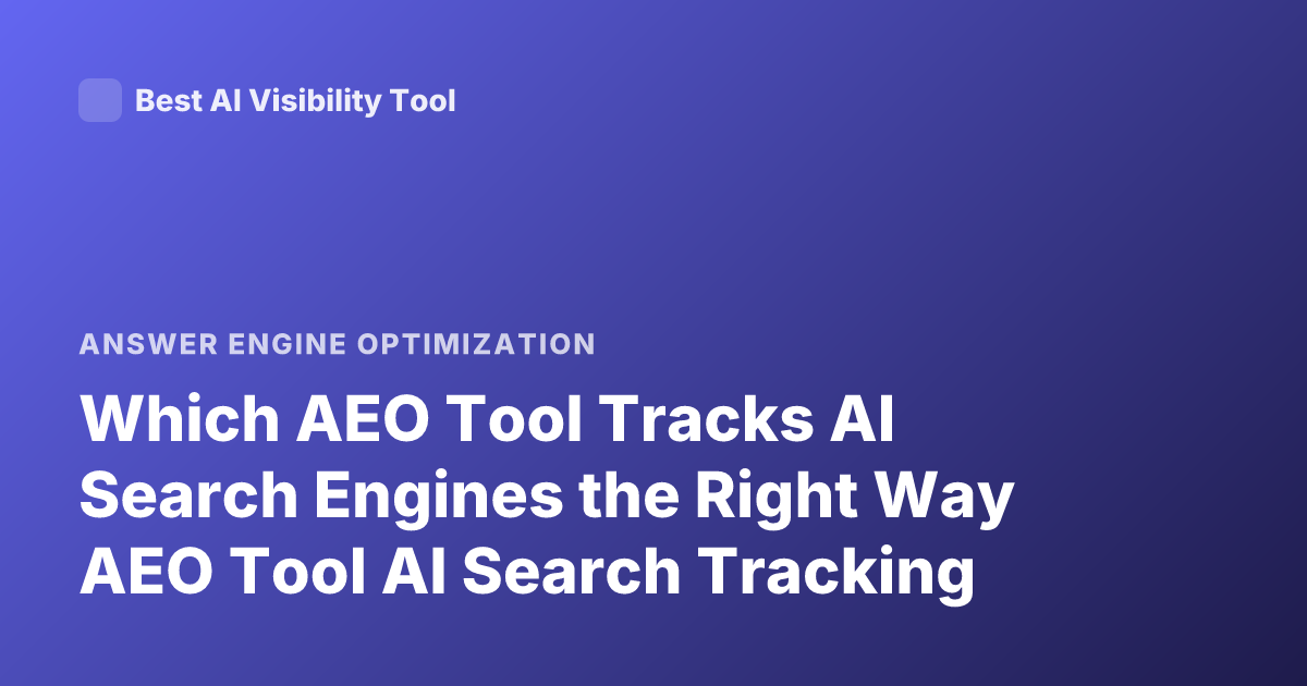 Which AEO Tool Tracks AI Search Engines the Right Way AEO Tool AI Search Tracking