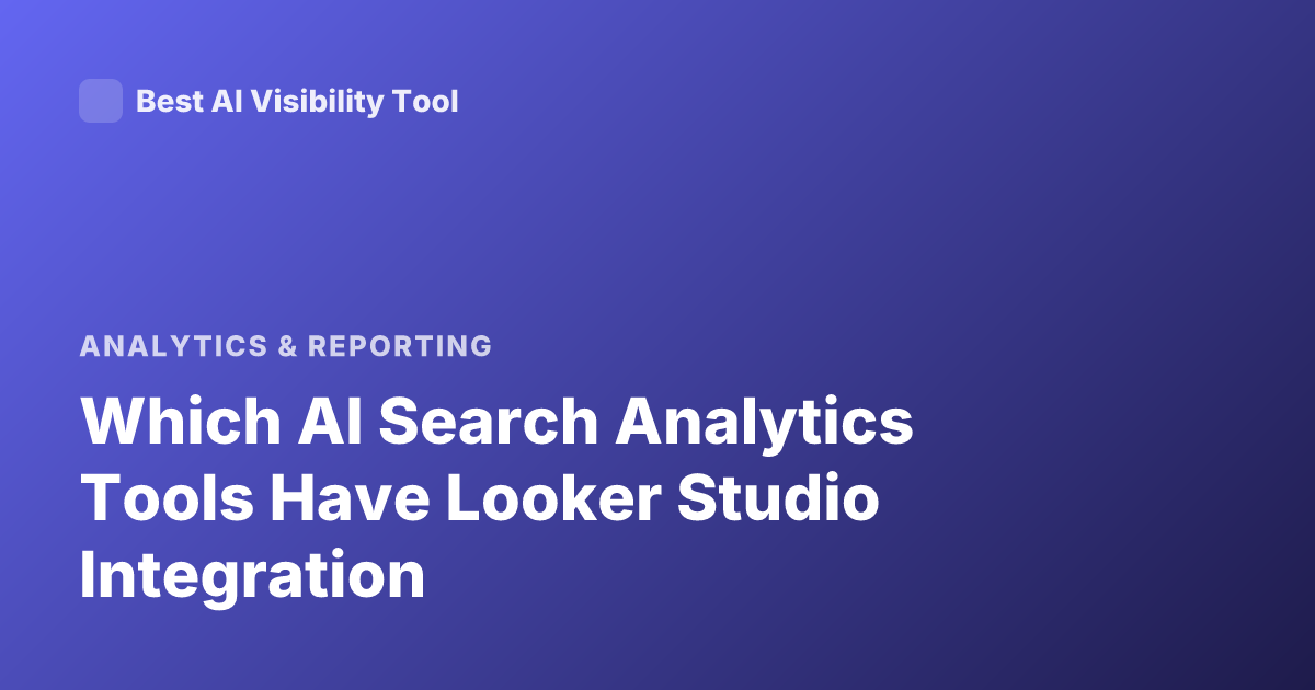 Which AI Search Analytics Tools Have Looker Studio Integration