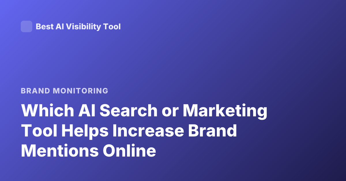 Which AI Search or Marketing Tool Helps Increase Brand Mentions Online