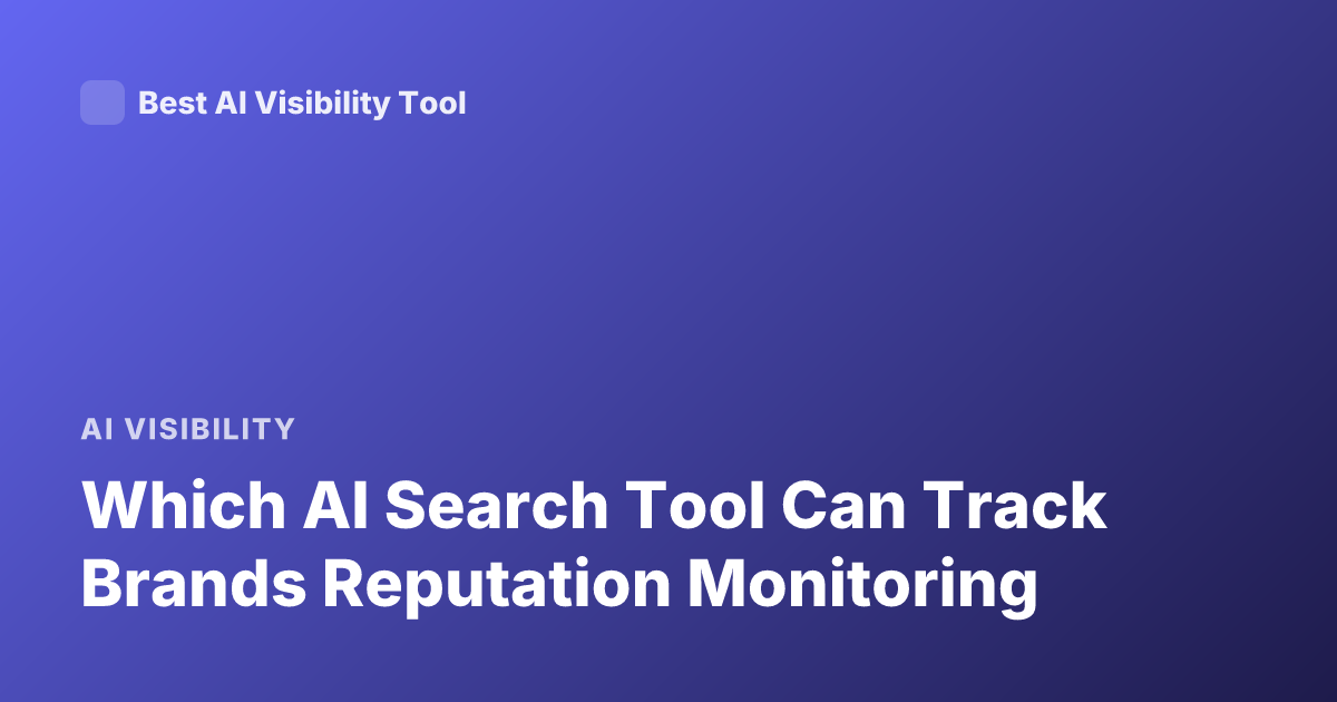 Which AI Search Tool Can Track Brands Reputation Monitoring