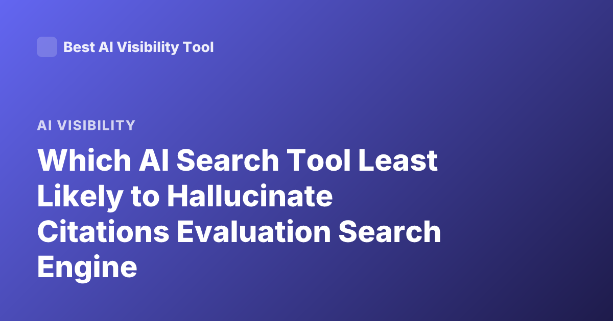 Which AI Search Tool Least Likely to Hallucinate Citations Evaluation Search Engine
