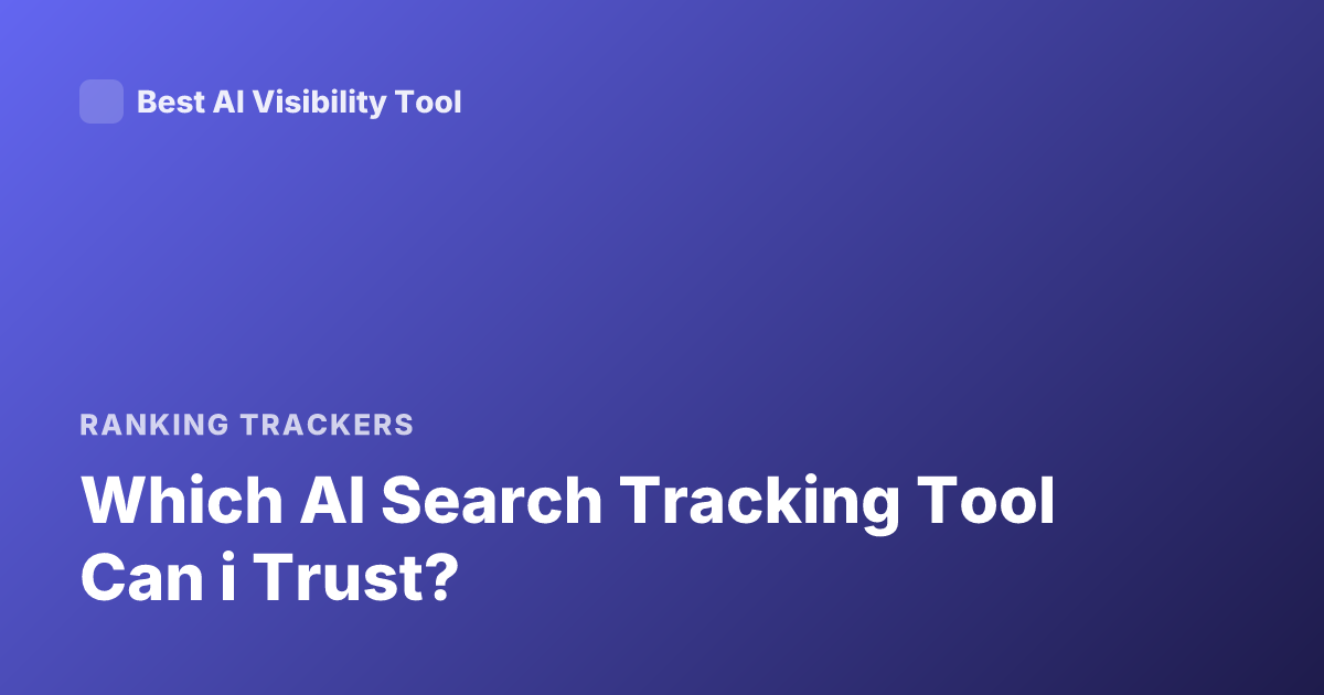 Which AI Search Tracking Tool Can i Trust?