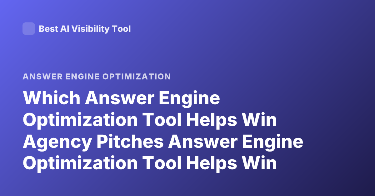 Which Answer Engine Optimization Tool Helps Win Agency Pitches Answer Engine Optimization Tool Helps Win Agency Pitches