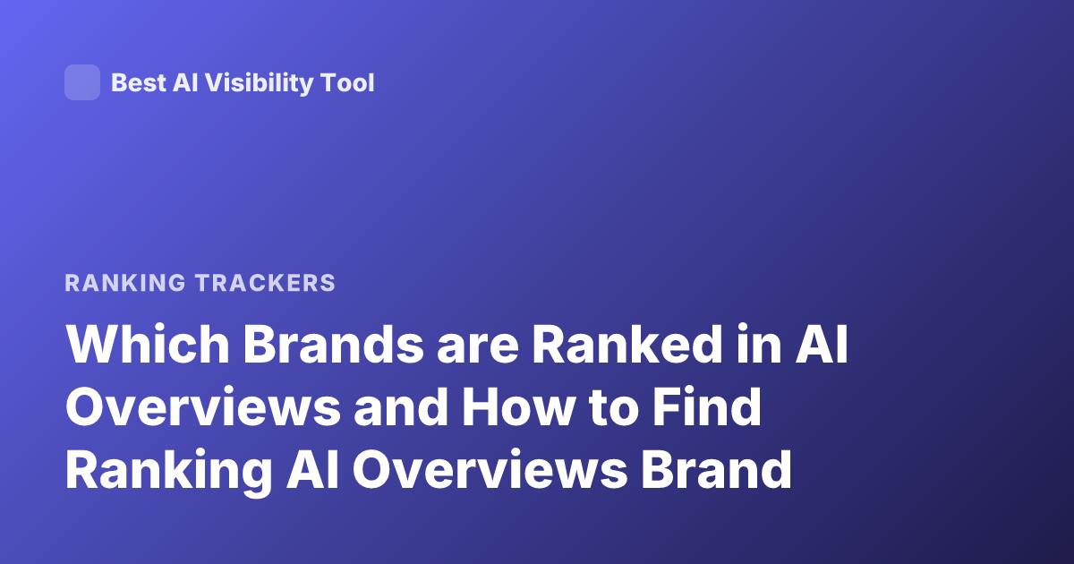 Which Brands are Ranked in AI Overviews and How to Find Ranking AI Overviews Brand