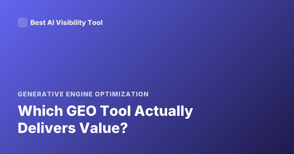 Which GEO Tool Actually Delivers Value?