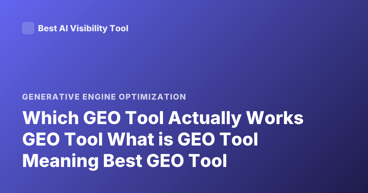 Which GEO Tool Actually Works GEO Tool What is GEO Tool Meaning Best GEO Tool