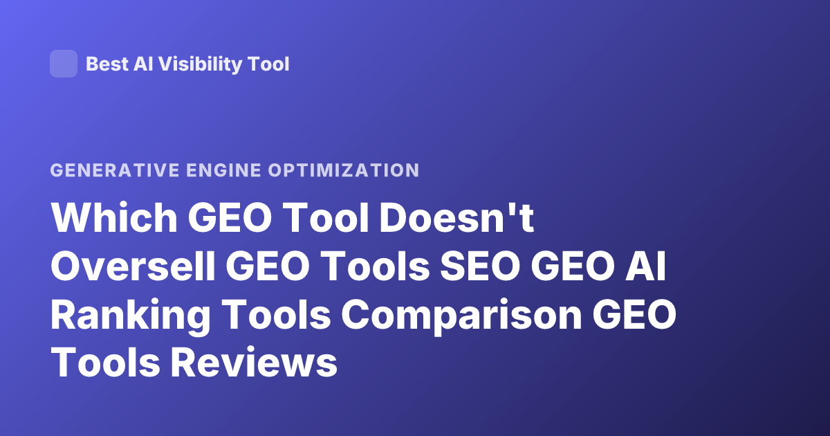 Which GEO Tool Doesn't Oversell GEO Tools SEO GEO AI Ranking Tools Comparison GEO Tools Reviews