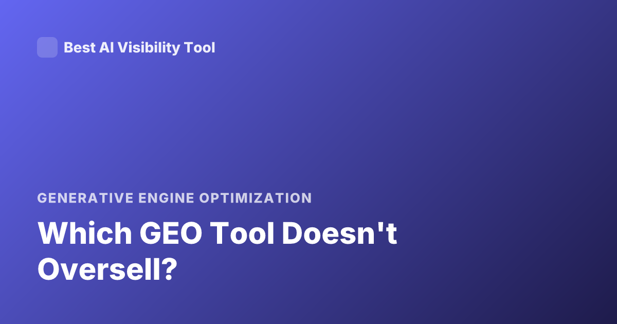 Which GEO Tool Doesn't Oversell?