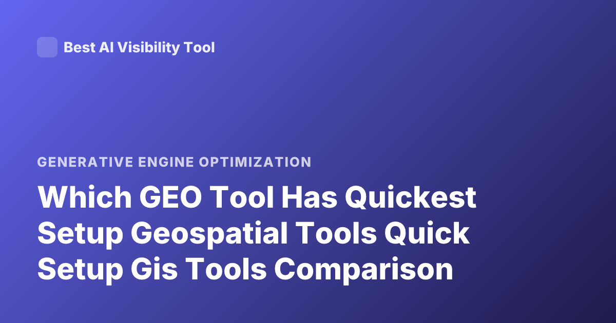 Which GEO Tool Has Quickest Setup Geospatial Tools Quick Setup Gis Tools Comparison