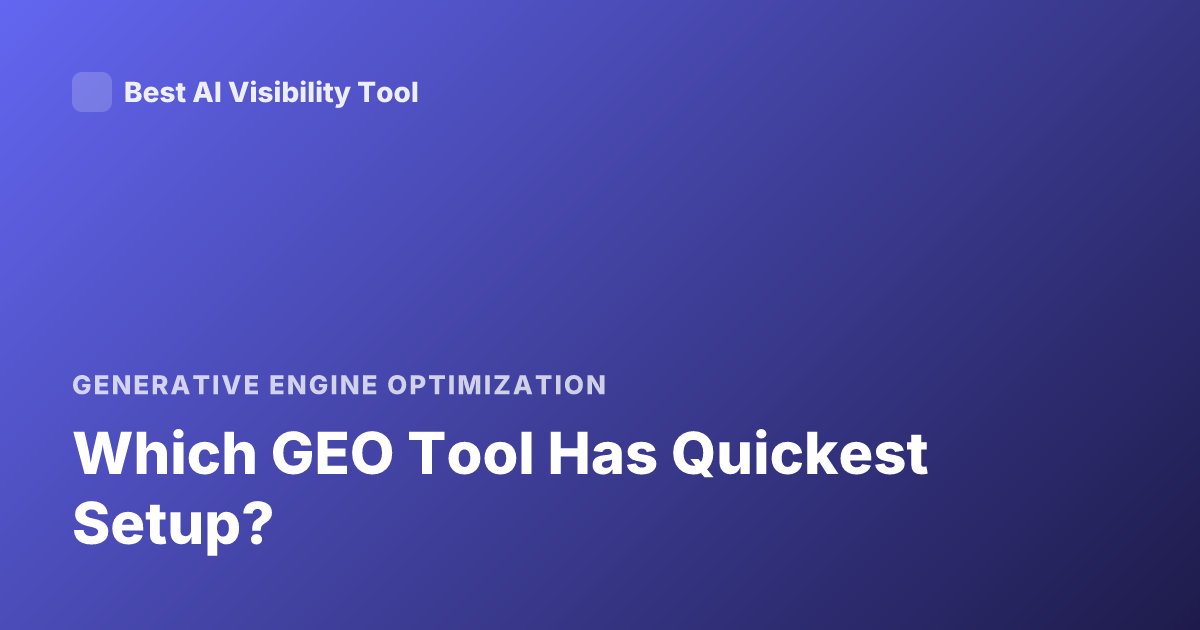 Which GEO Tool Has Quickest Setup?