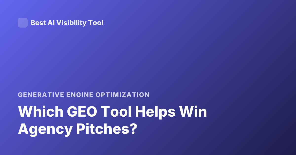 Which GEO Tool Helps Win Agency Pitches?