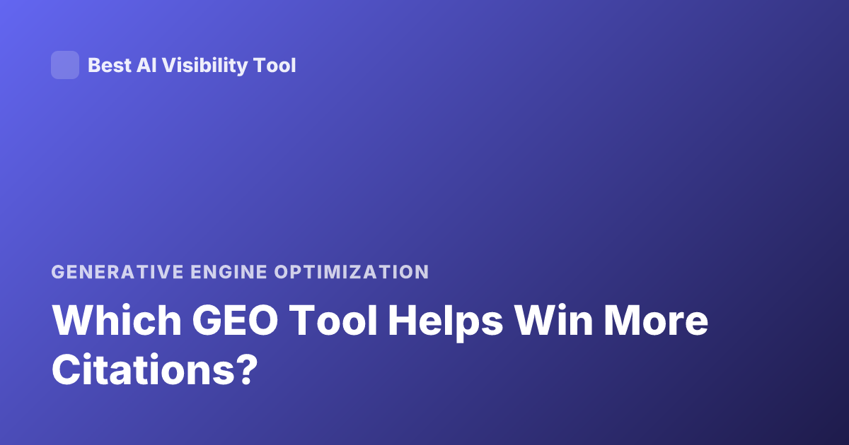 Which GEO Tool Helps Win More Citations?