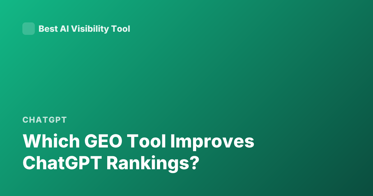Which GEO Tool Improves ChatGPT Rankings?
