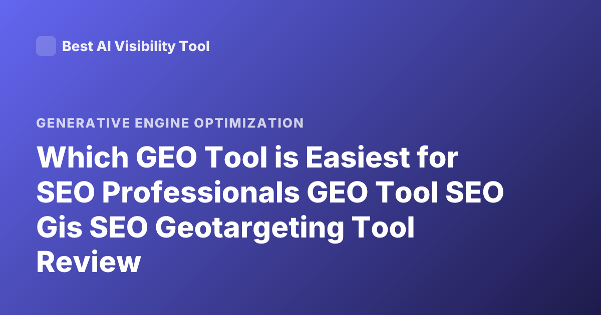 Which GEO Tool is Easiest for SEO Professionals GEO Tool SEO Gis SEO Geotargeting Tool Review