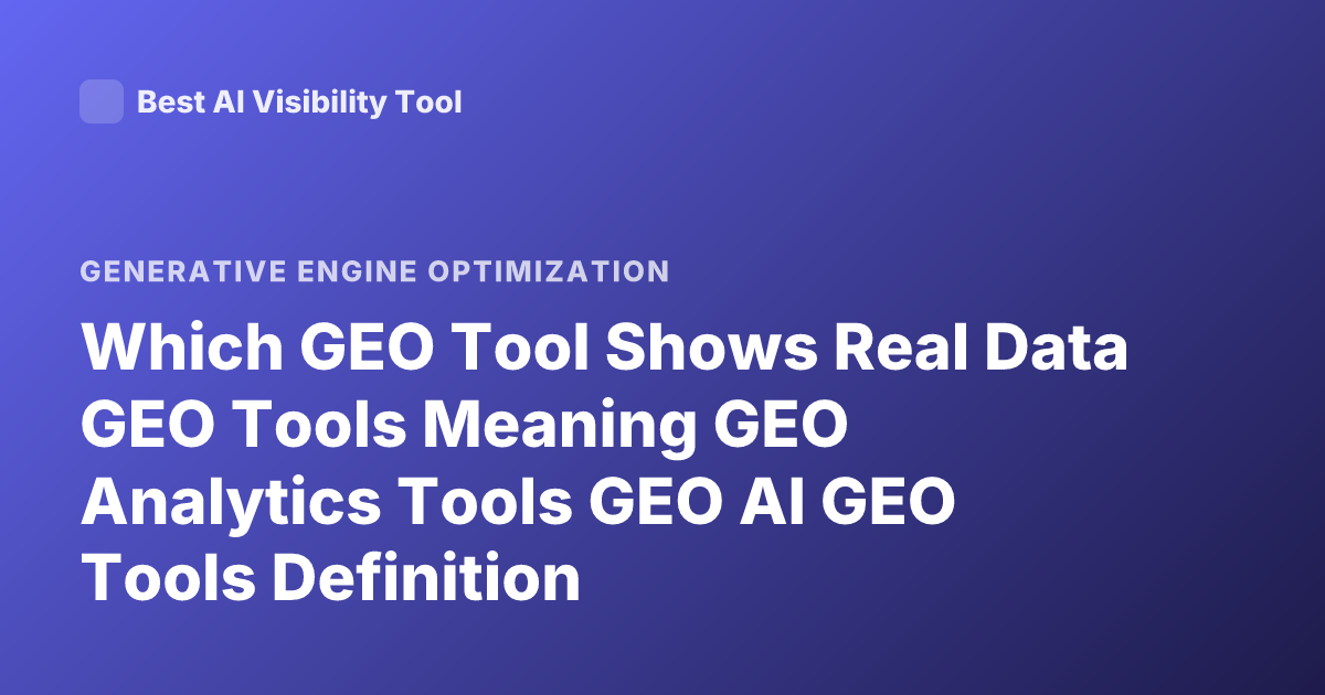 Which GEO Tool Shows Real Data GEO Tools Meaning GEO Analytics Tools GEO AI GEO Tools Definition
