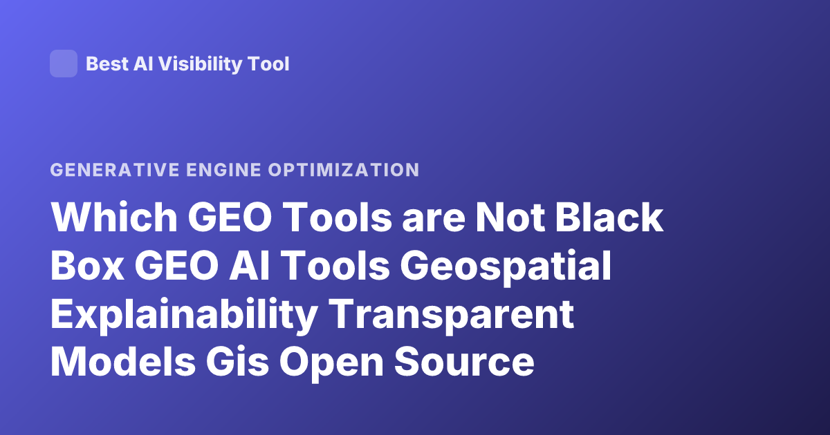 Which GEO Tools are Not Black Box GEO AI Tools Geospatial Explainability Transparent Models Gis Open Source Geospatial Ml Tools