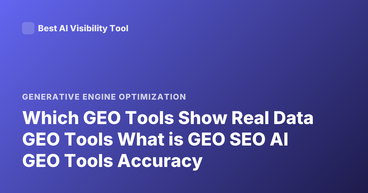Which GEO Tools Show Real Data GEO Tools What is GEO SEO AI GEO Tools Accuracy