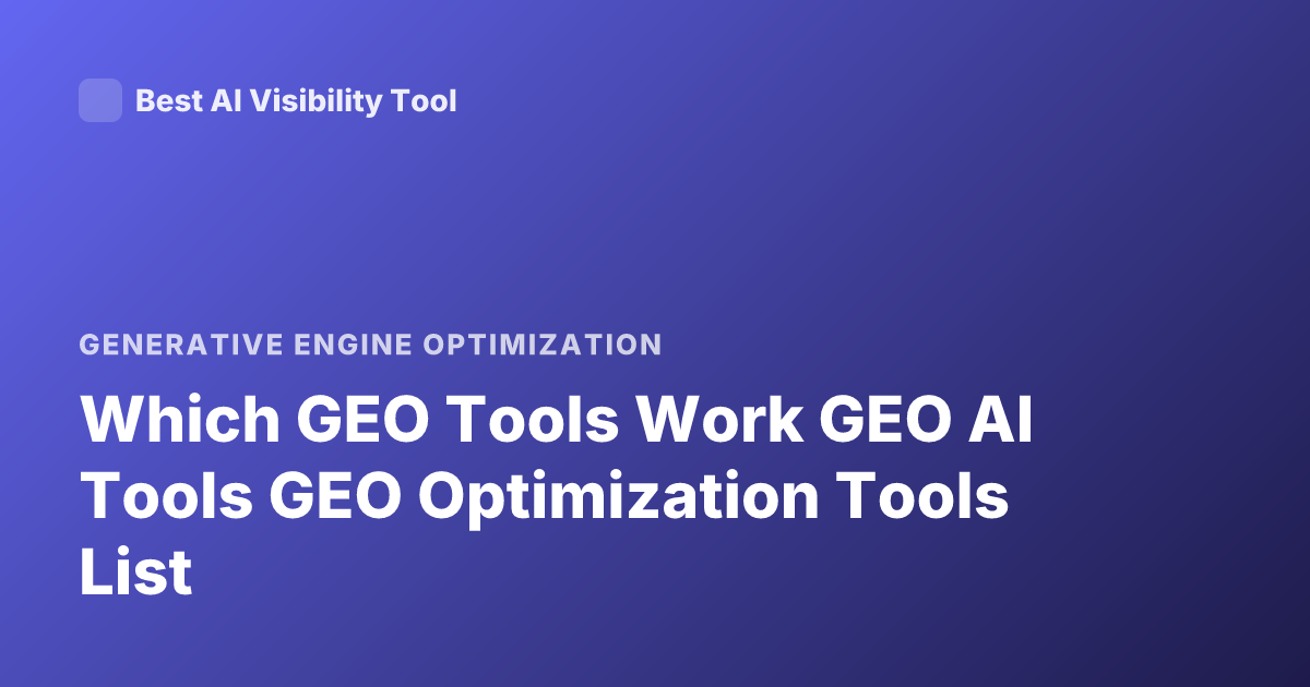 Which GEO Tools Work GEO AI Tools GEO Optimization Tools List