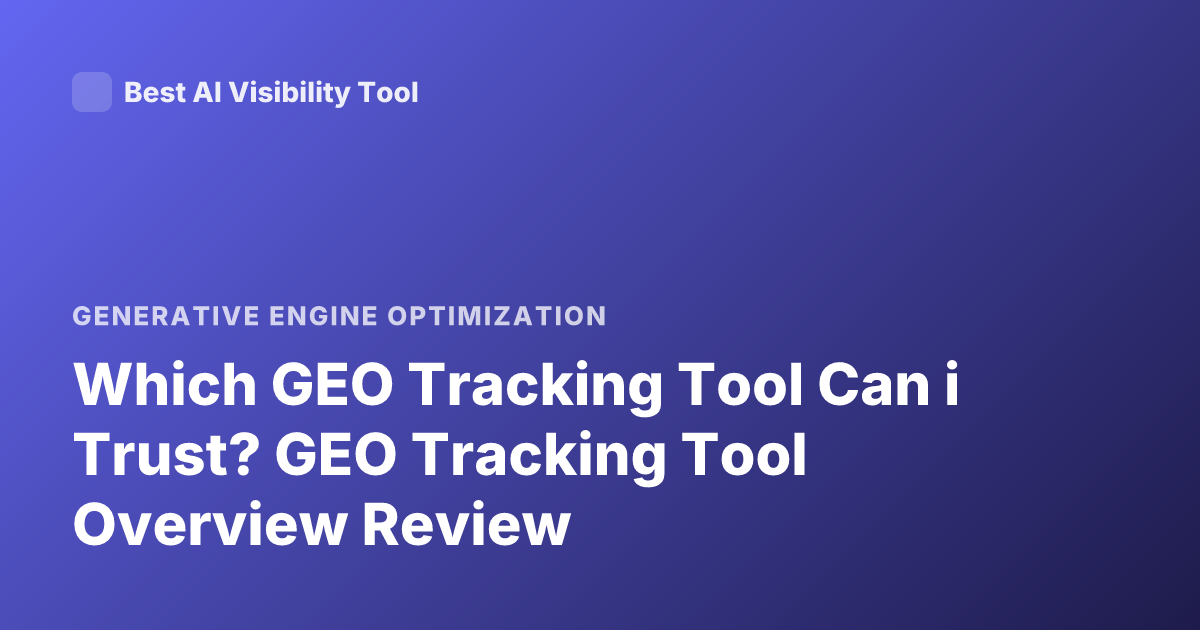 Which GEO Tracking Tool Can i Trust? GEO Tracking Tool Overview Review