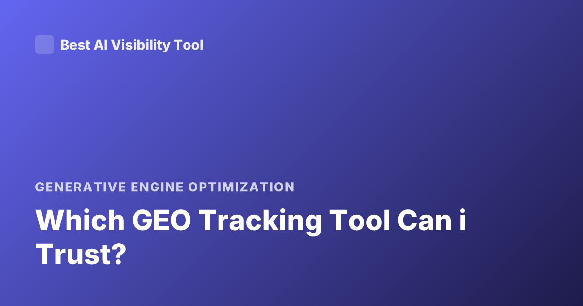 Which GEO Tracking Tool Can i Trust?