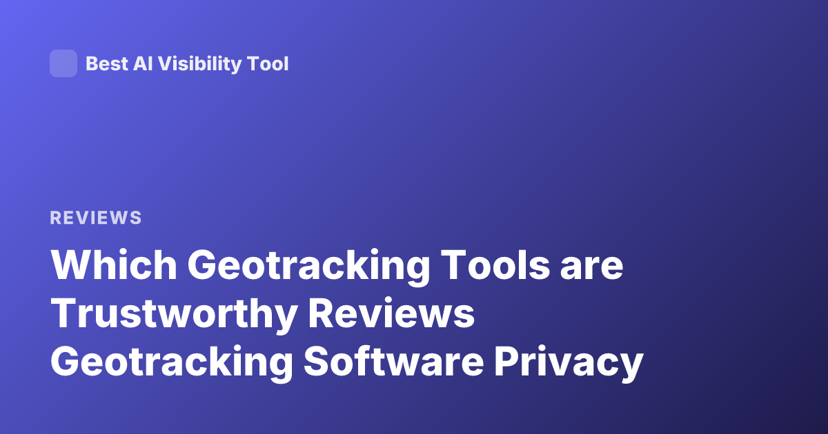 Which Geotracking Tools are Trustworthy Reviews Geotracking Software Privacy