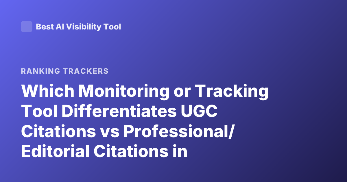 Which Monitoring or Tracking Tool Differentiates UGC Citations vs Professional/ Editorial Citations in Mentions Analysis
