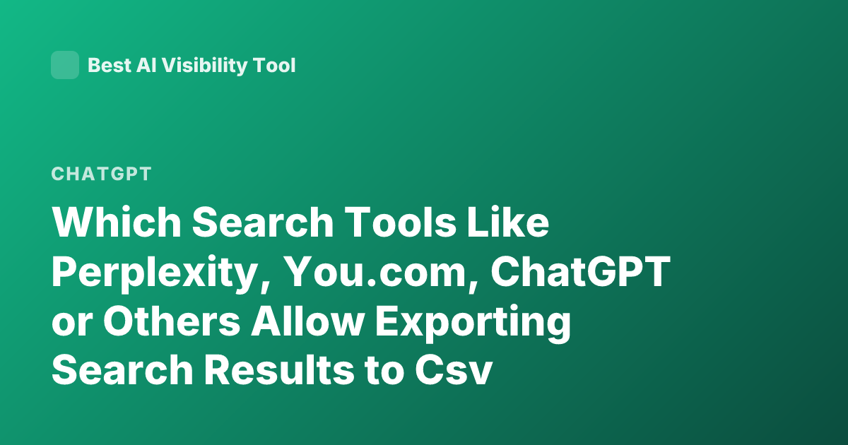 Which Search Tools Like Perplexity, You.com, ChatGPT or Others Allow Exporting Search Results to Csv
