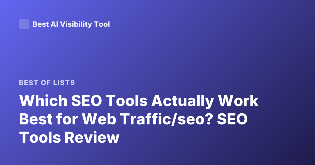 Which SEO Tools Actually Work Best for Web Traffic/seo? SEO Tools Review