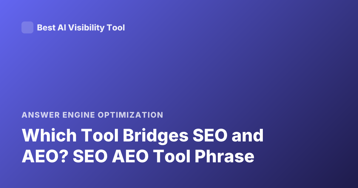 Which Tool Bridges SEO and AEO? SEO AEO Tool Phrase