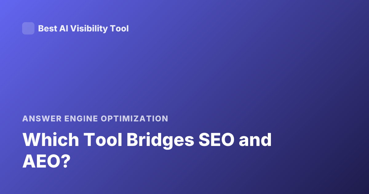 Which Tool Bridges SEO and AEO?