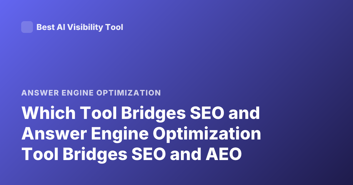 Which Tool Bridges SEO and Answer Engine Optimization Tool Bridges SEO and AEO
