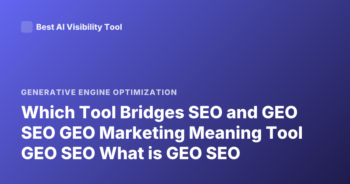 Which Tool Bridges SEO and GEO SEO GEO Marketing Meaning Tool GEO SEO What is GEO SEO
