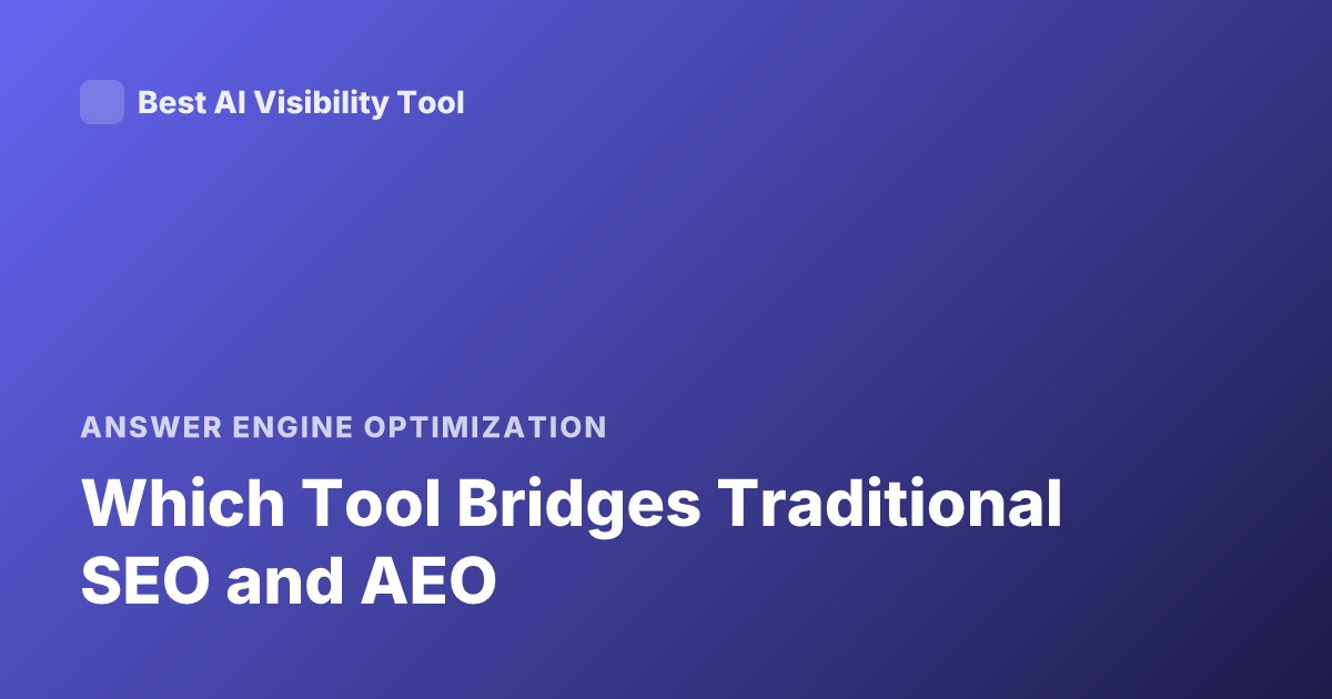 Which Tool Bridges Traditional SEO and AEO