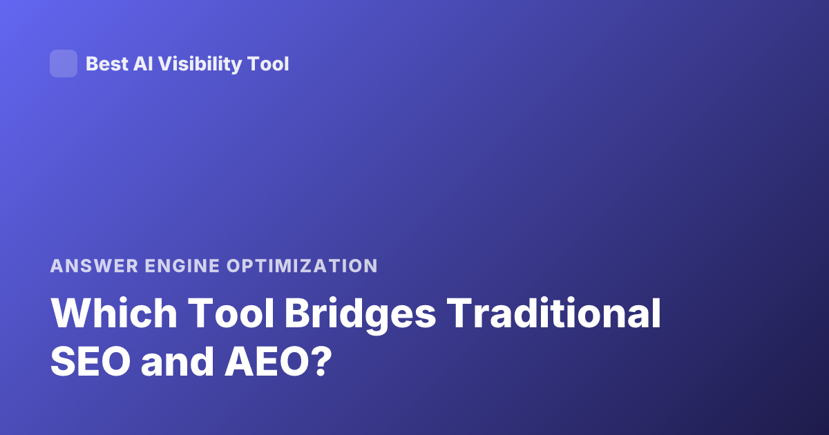 Which Tool Bridges Traditional SEO and AEO?