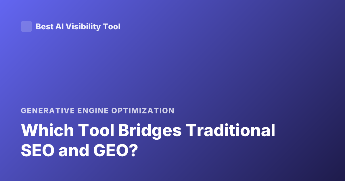 Which Tool Bridges Traditional SEO and GEO?
