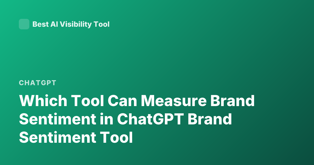 Which Tool Can Measure Brand Sentiment in ChatGPT Brand Sentiment Tool