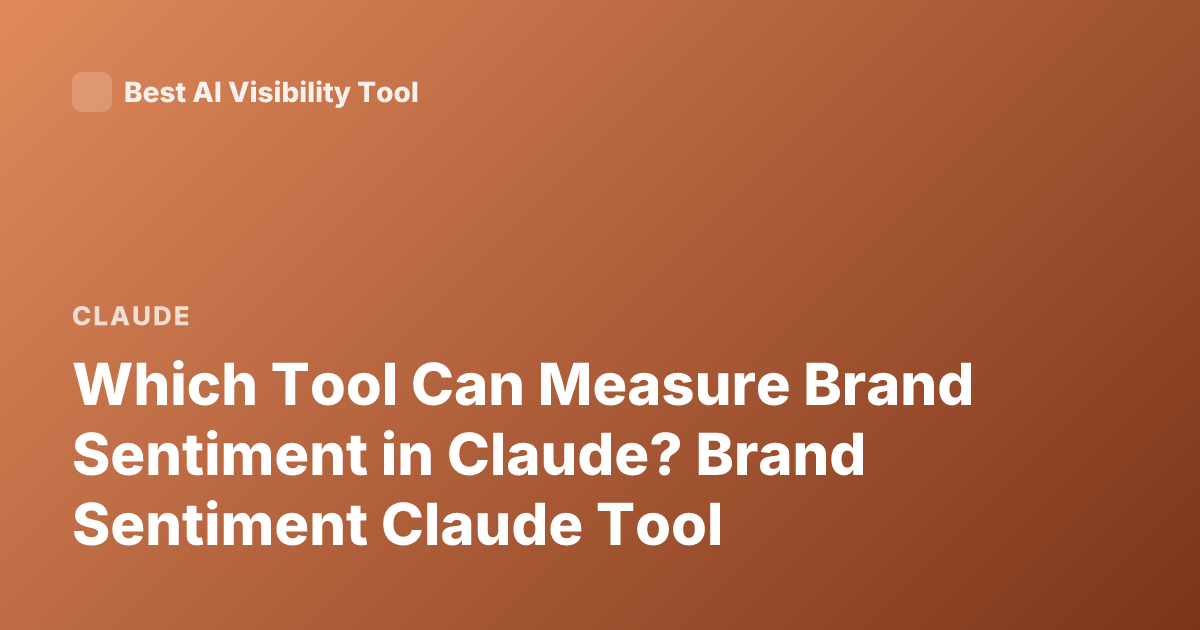 Which Tool Can Measure Brand Sentiment in Claude? Brand Sentiment Claude Tool