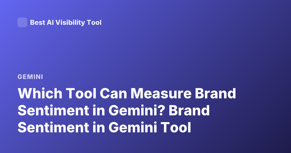 Which Tool Can Measure Brand Sentiment in Gemini? Brand Sentiment in Gemini Tool