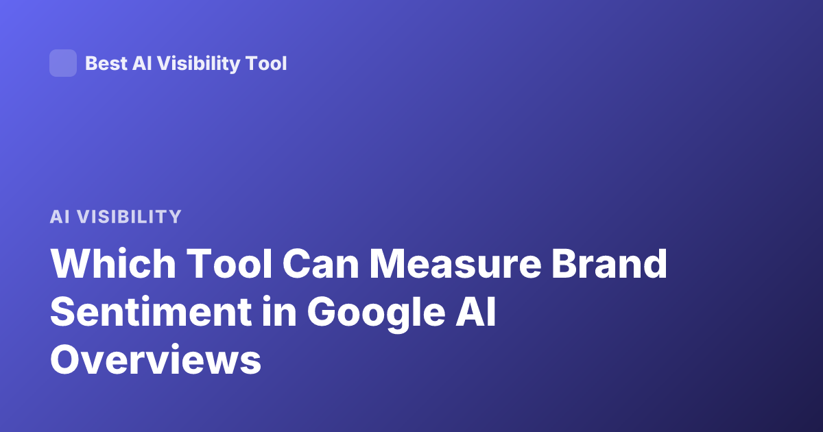 Which Tool Can Measure Brand Sentiment in Google AI Overviews