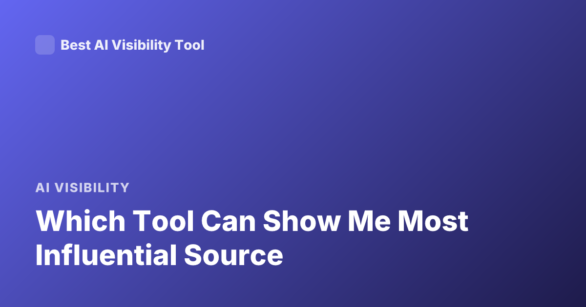Which Tool Can Show Me Most Influential Source