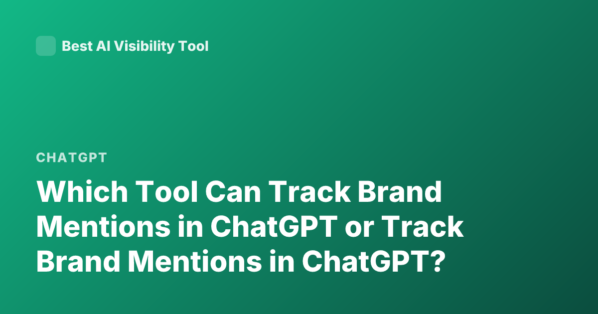 Which Tool Can Track Brand Mentions in ChatGPT or Track Brand Mentions in ChatGPT?