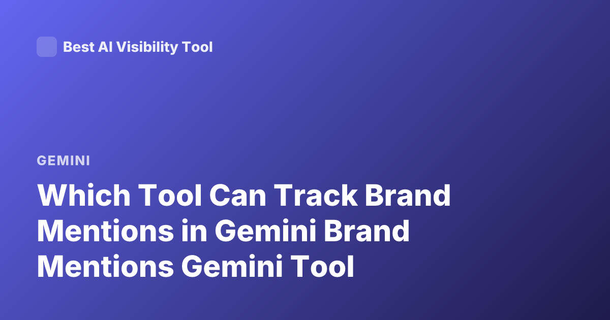Which Tool Can Track Brand Mentions in Gemini Brand Mentions Gemini Tool